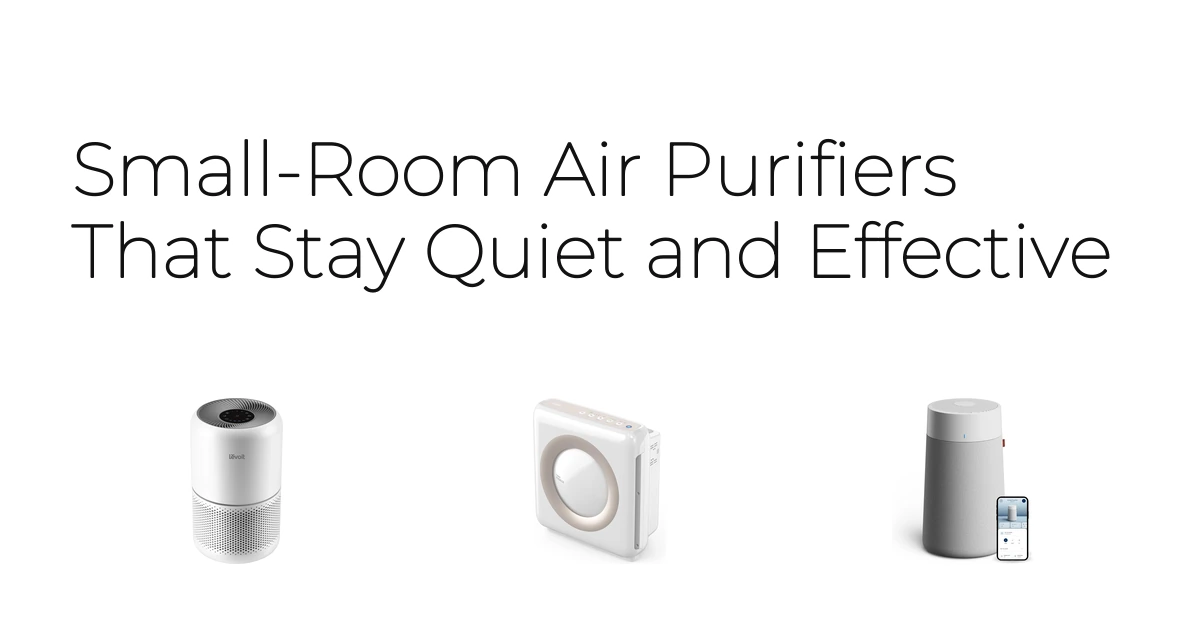 Small-Room Air Purifiers That Stay Quiet and Effective
