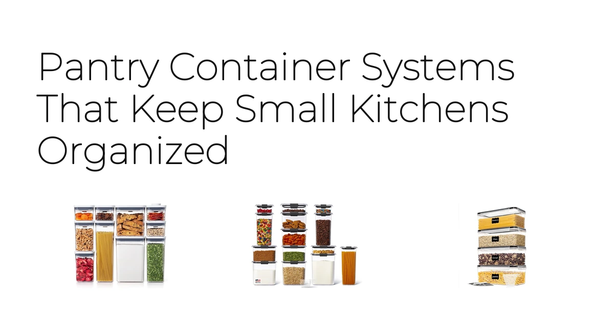 Pantry Container Systems That Keep Small Kitchens Organized